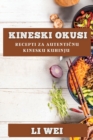 Kineski Okusi : Recepti za Autenti&#269;nu Kinesku Kuhinju - Book