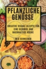 Pflanzliche Genusse : Kreative vegane Rezepte fur eine gesunde und nachhaltige Kuche - Book
