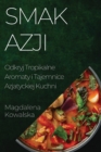 Smak Azji : Odkryj Tropikalne Aromaty i Tajemnice Azjatyckiej Kuchni - Book
