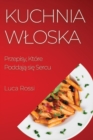 Kuchnia Wloska : Przepisy, Ktore Poddaj&#261; si&#281; Sercu - Book
