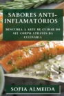 Sabores Anti-Inflamatorios : Descubra a Arte de Cuidar do seu Corpo atraves da Culinaria - Book