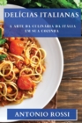 Delicias Italianas : A Arte da Culinaria da Italia em sua Cozinha - Book