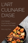 L'Art Culinaire d'Asie : Une Odyssee Gourmande a Travers les Saveurs Orientales - Book