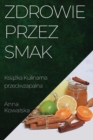 Zdrowie przez Smak : Ksi&#261;&#380;ka Kulinarna przeciwzapalna - Book
