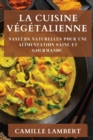 La Cuisine Vegetalienne : Saveurs Naturelles pour une Alimentation Saine et Gourmande - Book