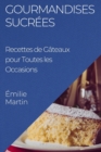 Gourmandises Sucrees : Recettes de Gateaux pour Toutes les Occasions - Book