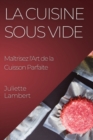 La Cuisine Sous Vide : Maitrisez l'Art de la Cuisson Parfaite - Book