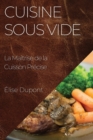 Cuisine Sous Vide : La Maitrise de la Cuisson Precise - Book