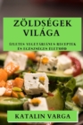 Zoeldsegek Vilaga : Izletes Vegetarianus Receptek es Egeszseges Eletmod - Book