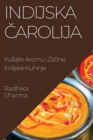 Indijska &#268;arolija : Kusajte Aromu i Za&#269;ine Indijske Kuhinje - Book