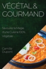 Vegetal & Gourmand : Savourez la Magie d'une Cuisine 100% Vegetale - Book
