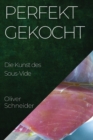 Perfekt Gekocht : Die Kunst des Sous-Vide - Book