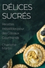 Delices Sucres : Recettes Irresistibles pour des Gateaux Gourmands - Book