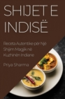 Shijet e Indise : Receta Autentike per Nje Shijim Magjik ne Kuzhinen Indiane - Book
