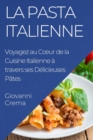La Pasta Italienne : Voyagez au Coeur de la Cuisine Italienne a travers ses Delicieuses Pates - Book