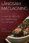 Langsam Matlagning : Smaker att Vanta Pa och Maltider som Varmer Sjalen - Book