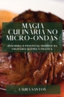 Magia Culinaria no Micro-ondas : Descubra o Potencial Infinito da Culinaria Rapida e Pratica - Book