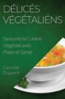 Delices Vegetaliens : Savourez la Cuisine Vegetale avec Plaisir et Sante - Book
