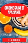 Cuisine Saine et Apaisante : Recettes Anti-Inflammatoires pour une Sante Eclatante - Book