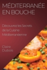 Mediterranee en Bouche : Decouvrez les Secrets de la Cuisine Mediterraneenne - Book