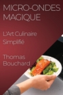 Micro-ondes Magique : L'Art Culinaire Simplifie - Book