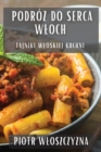 Podro&#380; do Serca Wloch : Tajniki Wloskiej Kuchni - Book