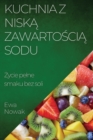 Kuchnia z Nisk&#261; Zawarto&#347;ci&#261; Sodu : &#379;ycie pelne smaku bez soli - Book