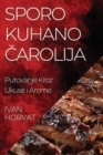 Sporo Kuhano &#268;arolija : Putovanje Kroz Ukuse i Arome - Book