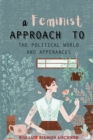 A Feminist Approach to the Political World and Appearances - Book