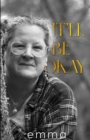 It'll Be Okay : Acceptance, Choices, Deliverance - Book