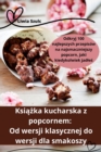 Ksi&#261;&#380;ka kucharska z popcornem : Od wersji klasycznej do wersji dla smakoszy - Book