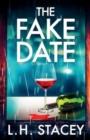 The Fake Date : A completely gripping, page-turning psychological thriller from L.H. Stacey - Book