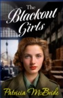 The Blackout Girls : A heartbreaking, emotional wartime saga series from Patricia McBride for 2024 - eBook