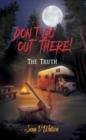 Don't Go Out There! : The Truth - eBook