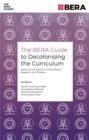 The BERA Guide to Decolonising the Curriculum : Equity and Inclusion in Educational Research and Practice - Book