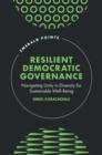 Resilient Democratic Governance : Navigating Unity in Diversity for Sustainable Well-Being - eBook