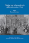 Policing and Urban Society in Eighteenth-Century Paris - Book