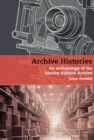 Archive Histories : An Archaeology of the Stanley Kubrick Archive - Book