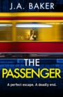 The Passenger : A mind-twisting psychological thriller from BESTSELLER J A Baker for 2024 - eBook
