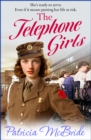 The Telephone Girls : A heartbreaking, emotional wartime saga series from Patricia McBride for 2024 - eBook