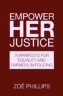 Empower Her Justice : A Manifesto for Equality and Fairness in Policing - Book