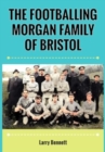 The Footballing Morgan Family of Bristol - Book