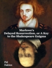 Marlowe's Delayed Resurrection, or A Key to the Shakespeare Enigma - Book