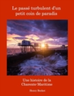 Le Pass? Turbulent d'un Petit Coin de Paradis : A History of the Charente-Maritime:: A History of the Charente-Maritime - Book