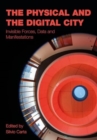 The Physical and the Digital City : Invisible Forces, Data, and Manifestations - Book