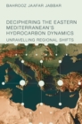 Deciphering the Eastern Mediterranean's Hydrocarbon Dynamics : Unravelling Regional Shifts - Book