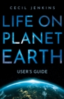 Life on Planet Earth : User's Guide - Book