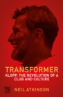 Transformer : Klopp, the Revolution of a Club and Culture - Book