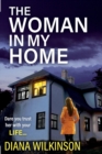 The Woman In My Home : A completely addictive, gripping psychological thriller from Diana Wilkinson - Book