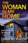 The Woman In My Home : A completely addictive, gripping psychological thriller from Diana Wilkinson - eBook
